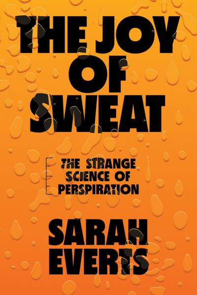 Orange book cover with water droplets titled "The Joy of Sweat: The Strange Science of Perspiration" by Sarah Everts